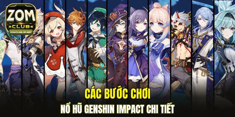 Các bước chơi nổ hũ Genshin Impact chi tiết