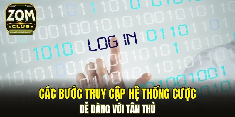 Các bước truy cập hệ thống cược dễ dàng với tân thủ