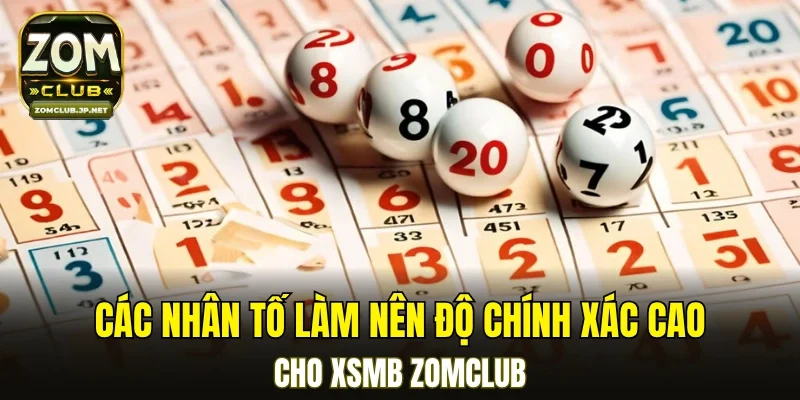 Các nhân tố làm nên độ chính xác cao cho XSMB ZOMCLUB