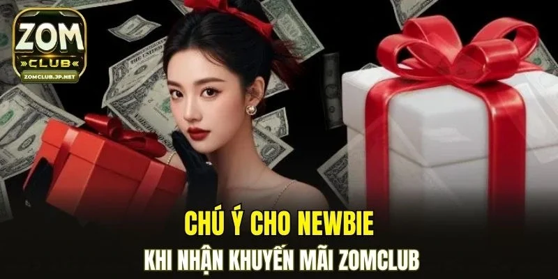 Chú ý cho newbie khi nhận khuyến mãi ZOMCLUB