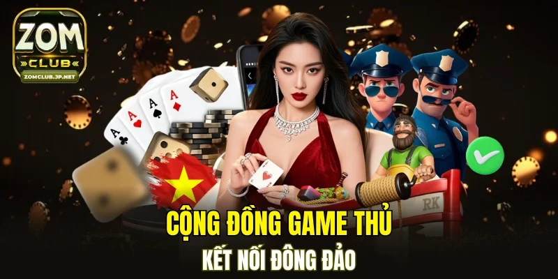 Cộng đồng game thủ đông đảo dễ dàng kết nối