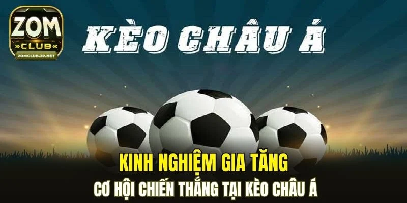 Kinh nghiệm gia tăng cơ hội chiến thắng tại kèo châu Á