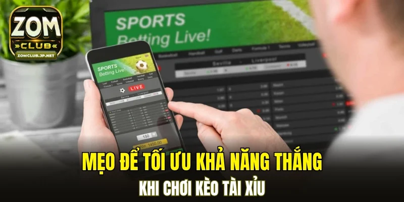 Mẹo để tối ưu khả năng thắng khi chơi kèo tài xỉu