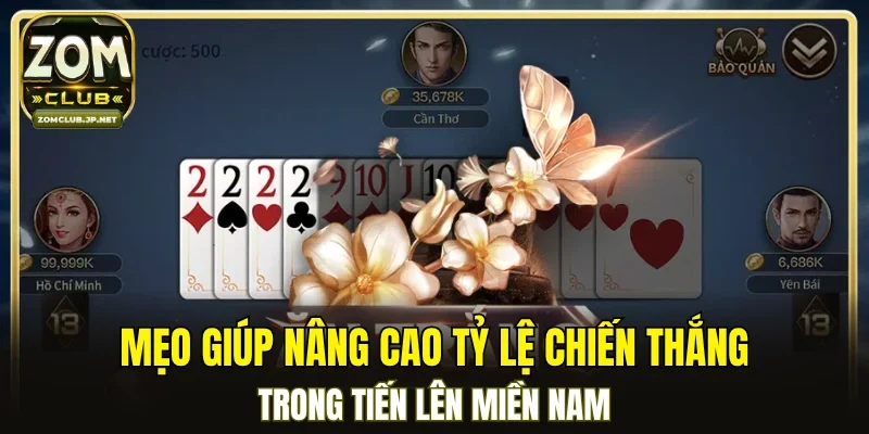 Mẹo giúp nâng cao tỷ lệ chiến thắng trong tiến lên miền Nam