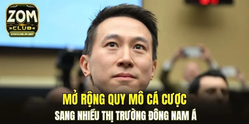 Mở rộng quy mô cá cược sang nhiều thị trường Đông Nam Á