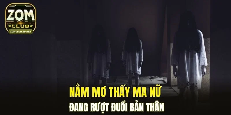 Nằm mơ thấy ma nữ đang rượt đuổi bản thân