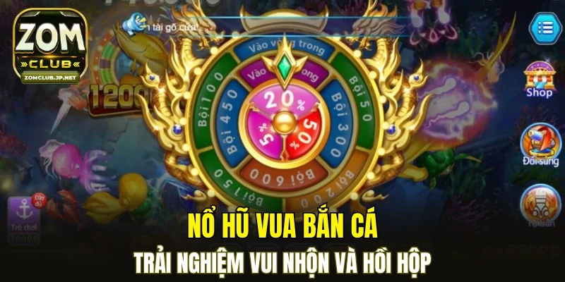 Nổ hũ vua bắn cá - Trải nghiệm vui nhộn và hồi hộp
