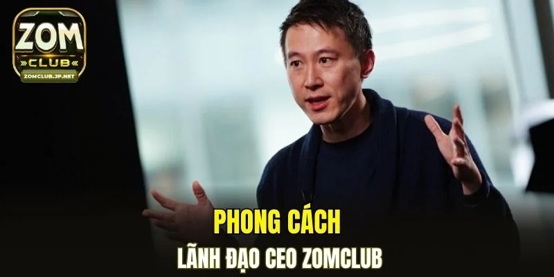 Phong cách lãnh đạo CEO ZOMCLUB