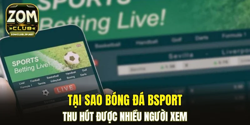 Tại sao bóng đá BSPORT thu hút được nhiều người xem