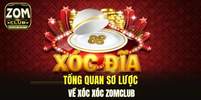 Tổng quan sơ lược về xóc xóc ZOMCLUB