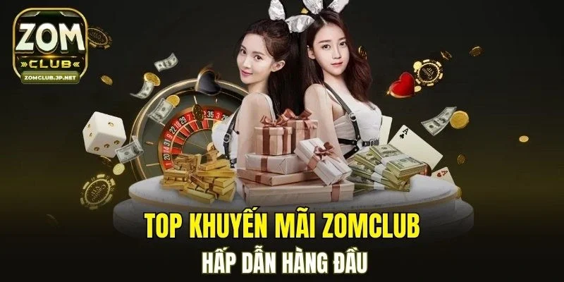 Top khuyến mãi ZOMCLUB hấp dẫn hàng đầu