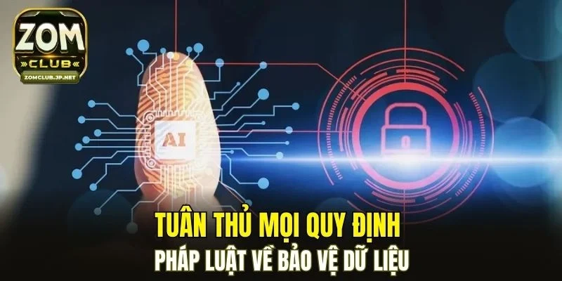 Tuân thủ mọi quy định pháp luật về bảo vệ dữ liệu