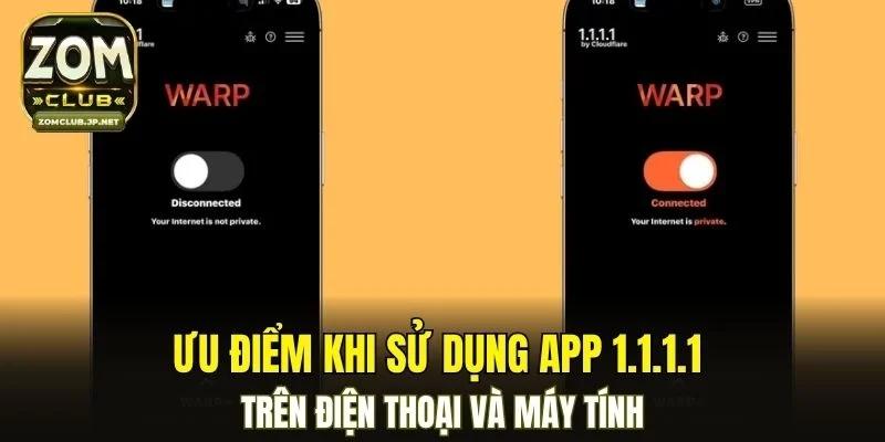 Ưu điểm khi sử dụng app 1.1.1.1 trên điện thoại và máy tính